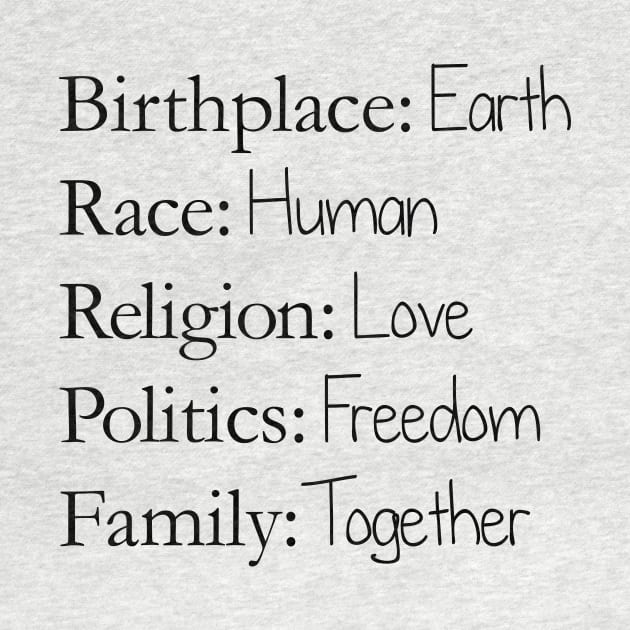 Birthplace: Earth, Race: Human, Religion: Love, Politics: Freedom, Family: Together by Rvgill22